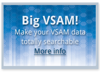Big VSAM! Make your VSAM data totally searchable - Click for more info